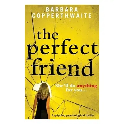 "The Perfect Friend: A gripping psychological thriller" - "" ("Copperthwaite Barbara")(Paperback