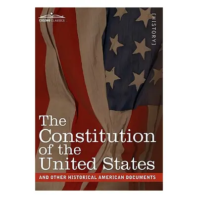 "The Constitution of the United States and Other Historical American Documents: Including the De