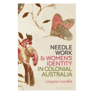 "Needlework and Women's Identity in Colonial Australia" - "" ("Cramer Lorinda")(Paperback)