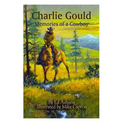 "Charlie Gould: Memories of a Cowboy" - "" ("Capron Mike")(Paperback)