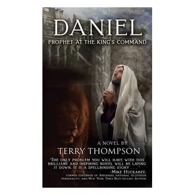 "Daniel: Prophet at the King's Command, a Novel" - "" ("Thompson Terry")(Pevná vazba)