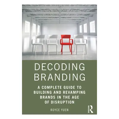 "Decoding Branding: A Complete Guide to Building and Revamping Brands in the Age of Disruption" 