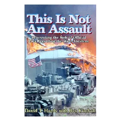 "This is Not an Assault: Penetrating the Web of Official Lies Regarding the Waco Incident" - "" 