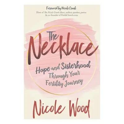 "The Necklace: Hope and Sisterhood Through Your Fertility Journey" - "" ("Wood Nicole")(Paperbac