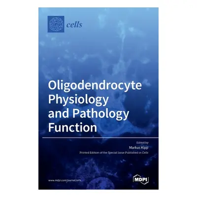 "Oligodendrocyte Physiology and Pathology Function" - "" ("Kipp Markus")(Pevná vazba)