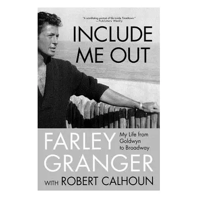 "Include Me Out: My Life from Goldwyn to Broadway" - "" ("Granger Farley")(Paperback)