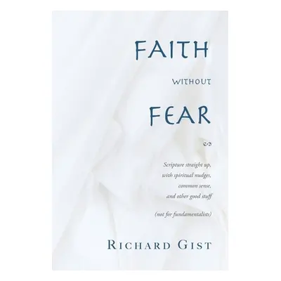 "Faith without Fear: Scripture straight up, with spiritual nudges, common sense, and other good 