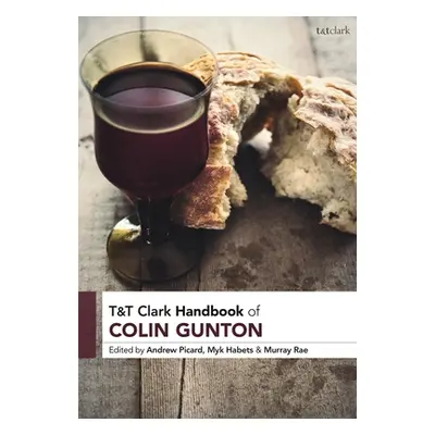 "T&T Clark Handbook of Colin Gunton" - "" ("Picard Andrew")(Pevná vazba)