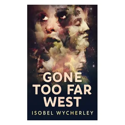 "Gone Too Far West" - "" ("Wycherley Isobel")(Pevná vazba)