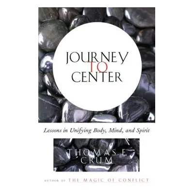 "Journey to Center: Lessons in Unifying Body, Mind, and Spirit" - "" ("Crum Thomas")(Paperback)