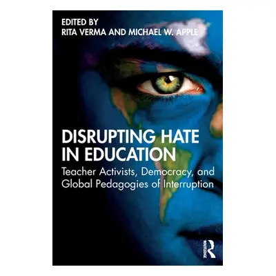 "Disrupting Hate in Education: Teacher Activists, Democracy, and Global Pedagogies of Interrupti