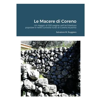 "Le Macere Di Coreno: 100 pagine di viaggio nell'architettura popolare e nelle curiosit rurali d