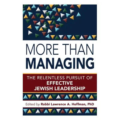 "More Than Managing: The Relentless Pursuit of Effective Jewish Leadership" - "" ("Hoffman Lawre