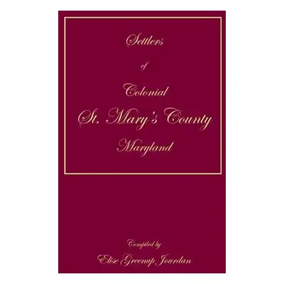 "Settlers of Colonial St. Mary's County, Maryland" - "" ("Jourdan Elise Greenup")(Paperback)