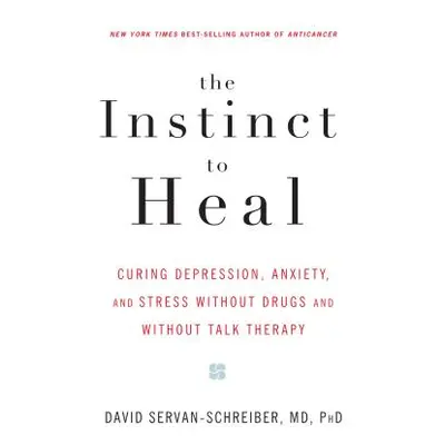 "The Instinct to Heal: Curing Depression, Anxiety and Stress Without Drugs and Without Talk Ther