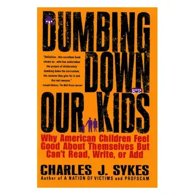 "Dumbing Down Our Kids: Why American Children Feel Good about Themselves But Can't Read, Write, 