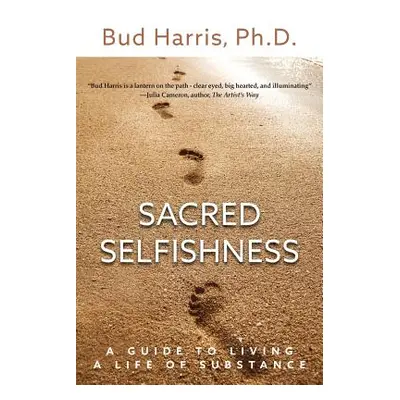 "Sacred Selfishness: A Guide to Living a Life of Substance" - "" ("Harris Bud")(Paperback)