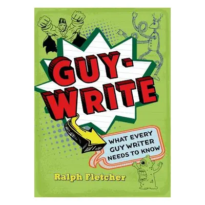 "Guy-Write: What Every Guy Writer Needs to Know" - "" ("Fletcher Ralph")(Paperback)