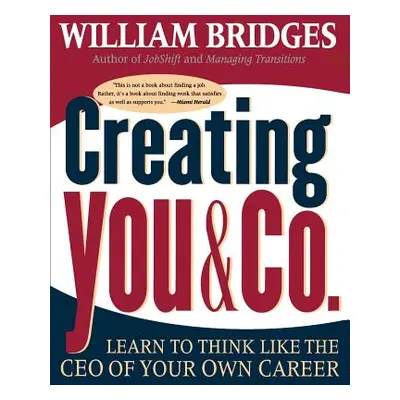 "Creating You and Co: Learn to Think Like the CEO of Your Own Career" - "" ("Bridges William")(P