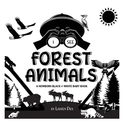 "I See Forest Animals: A Newborn Black & White Baby Book