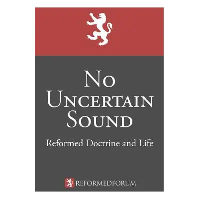 "No Uncertain Sound: Reformed Doctrine and Life" - "" ("Bucey Camden M.")(Paperback)