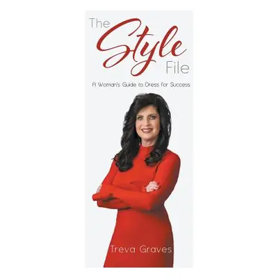 "The Style File: A Woman's Guide to Dress for Success" - "" ("Graves Treva")(Paperback)