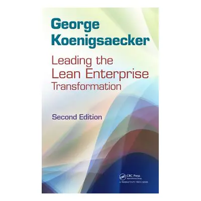 "Leading the Lean Enterprise Transformation" - "" ("Koenigsaecker George")(Pevná vazba)