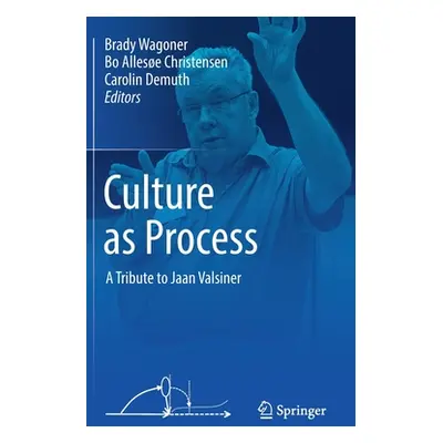 "Culture as Process: A Tribute to Jaan Valsiner" - "" ("Wagoner Brady")(Pevná vazba)