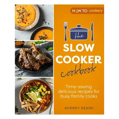 "The Slow Cooker Cookbook: Time-Saving Delicious Recipes for Busy Family Cooks" - "" ("Deane Aud