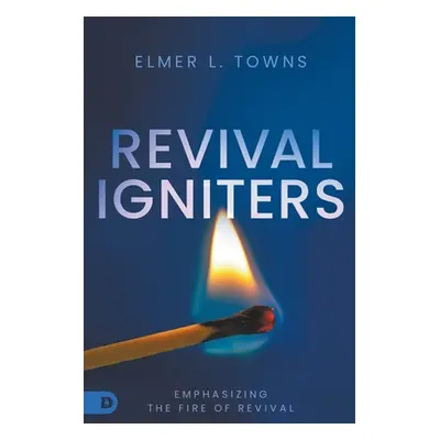 "Revival Igniters: Emphasizing the Fire of Revival" - "" ("Towns Elmer")(Paperback)