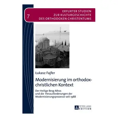 "Modernisierung im orthodox-christlichen Kontext; Der Heilige Berg Athos und die Herausforderung