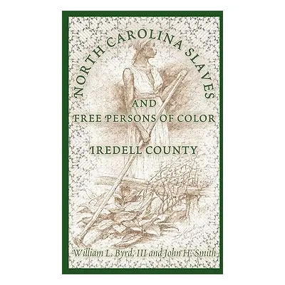 "North Carolina Slaves and Free Persons of Color: Iredell County" - "" ("Byrd William L.")(Paper