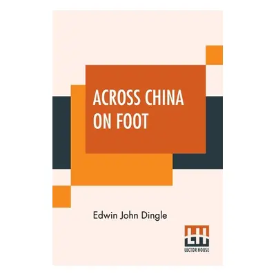 "Across China On Foot" - "" ("Dingle Edwin John")(Paperback)