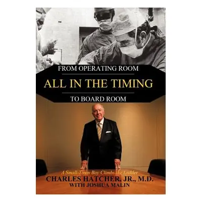 "All in the Timing: From Operating Room to Board Room" - "" ("Hatcher Charles Jr.")(Pevná vazba)