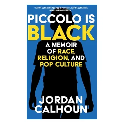 "Piccolo Is Black: A Memoir of Race, Religion, and Pop Culture" - "" ("Calhoun Jordan")(Pevná va