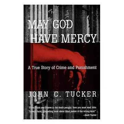 "May God Have Mercy: A True Story of Crime and Punishment" - "" ("Tucker John C.")(Paperback)