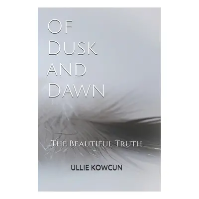 "Of Dusk and Dawn: The Beautiful Truth" - "" ("Kowcun Ullie")(Paperback)