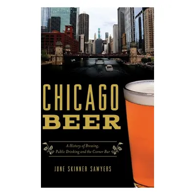 "Chicago Beer: A History of Brewing, Public Drinking and the Corner Bar" - "" ("Sawyers June Ski