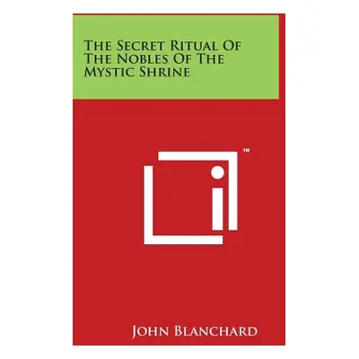 "The Secret Ritual of the Nobles of the Mystic Shrine" - "" ("Blanchard John")(Paperback)