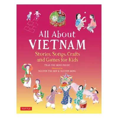 "All about Vietnam: Projects & Activities for Kids: Learn about Vietnamese Culture with Stories,