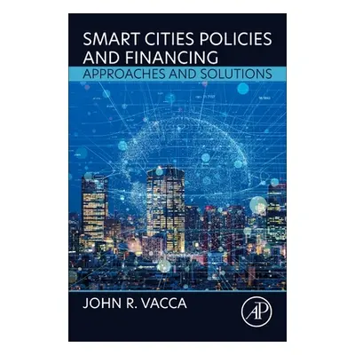 "Smart Cities Policies and Financing: Approaches and Solutions" - "" ("Vacca John R.")(Paperback