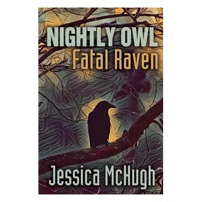 "Nightly Owl, Fatal Raven" - "" ("McHugh Jessica")(Paperback)