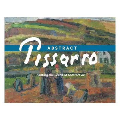 "Abstract Pissarro: Planting the Seeds of Abstract Art" - "" ("Saul Ann")(Paperback)