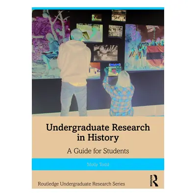 "Undergraduate Research in History: A Guide for Students" - "" ("Todd Molly")(Paperback)