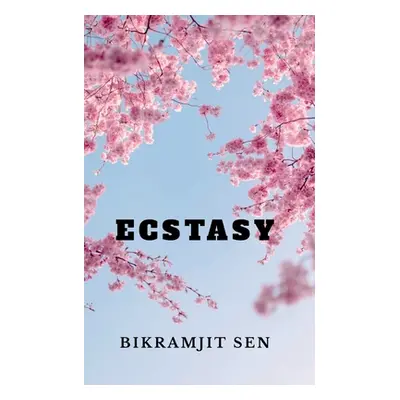 "Ecstasy: A Poetry Collection" - "" ("Sen Bikramjit")(Paperback)