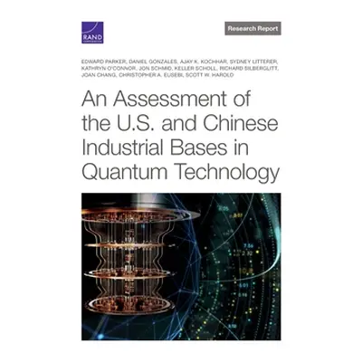 "An Assessment of the U.S. and Chinese Industrial Bases in Quantum Technology" - "" ("Parker Edw