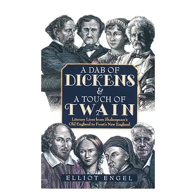 "A Dab of Dickens & a Touch of Twain: Literary Lives from Shakespeare's Old England to Frost's N