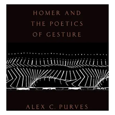 "Homer and the Poetics of Gesture" - "" ("Purves Alex C.")(Paperback)