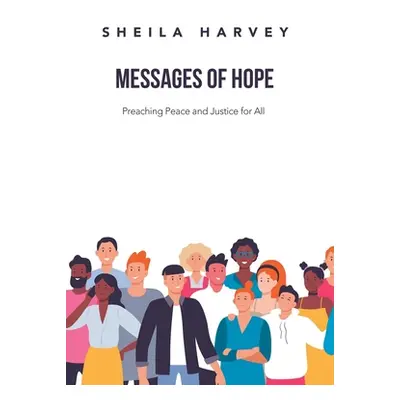 "Messages of Hope: Preaching Peace and Justice for All" - "" ("Harvey Sheila")(Pevná vazba)