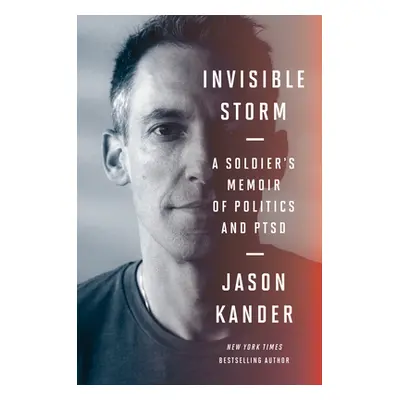 "Invisible Storm: A Soldier's Memoir of Politics and Ptsd" - "" ("Kander Jason")(Pevná vazba)